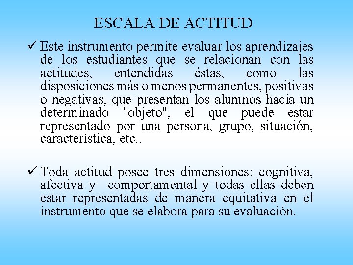 ESCALA DE ACTITUD ü Este instrumento permite evaluar los aprendizajes de los estudiantes que