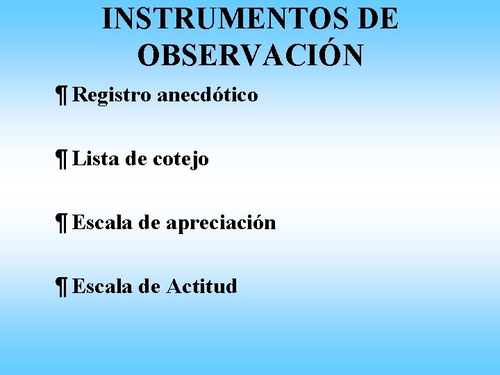 INSTRUMENTOS DE OBSERVACIÓN ¶ Registro anecdótico ¶ Lista de cotejo ¶ Escala de apreciación