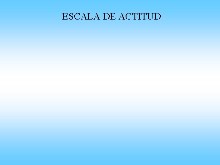 ESCALA DE ACTITUD 