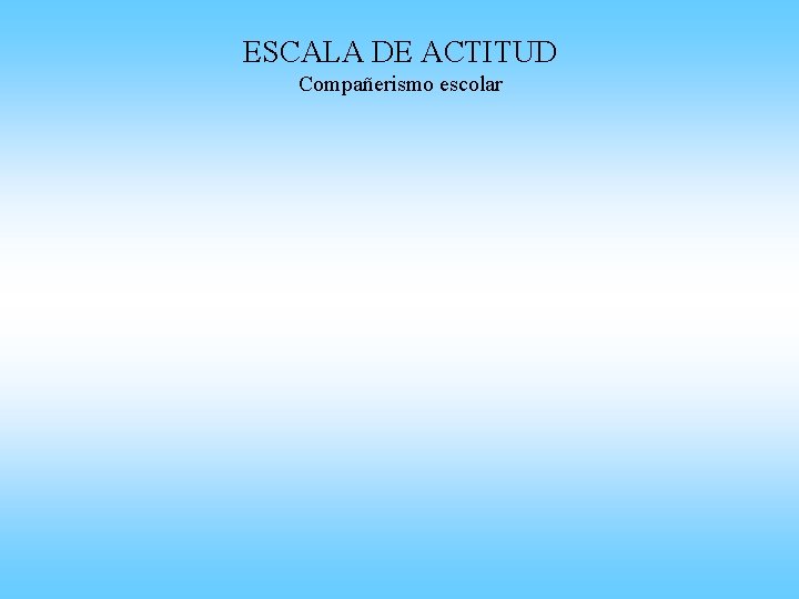 ESCALA DE ACTITUD Compañerismo escolar 