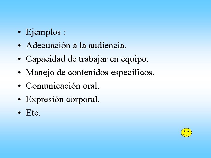  • • Ejemplos : Adecuación a la audiencia. Capacidad de trabajar en equipo.