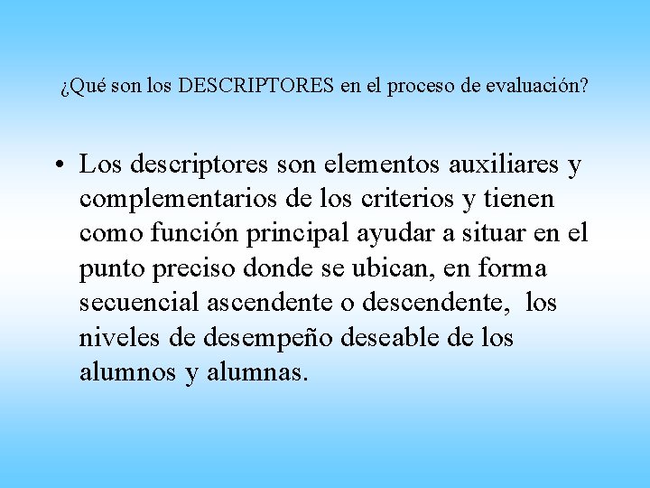 ¿Qué son los DESCRIPTORES en el proceso de evaluación? • Los descriptores son elementos