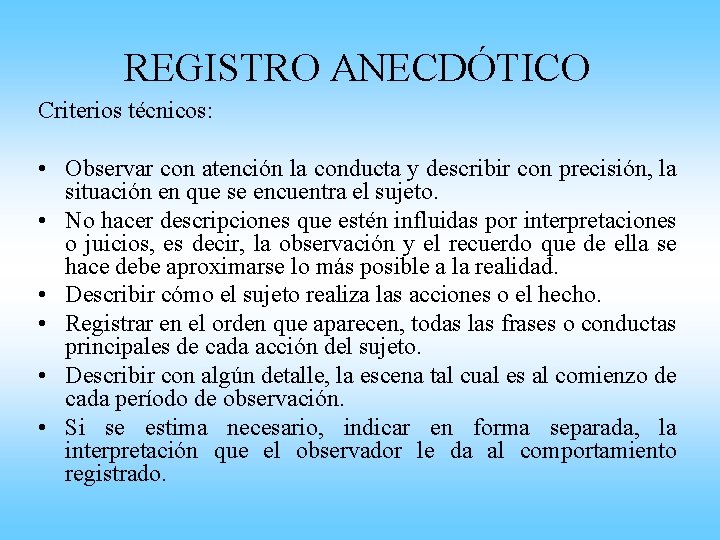 REGISTRO ANECDÓTICO Criterios técnicos: • Observar con atención la conducta y describir con precisión,