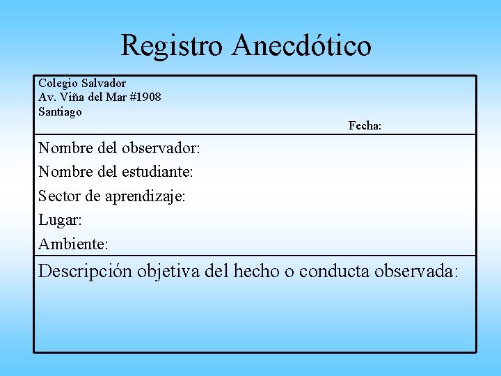 Registro Anecdótico Colegio Salvador Av. Viña del Mar #1908 Santiago Fecha: Nombre del observador: