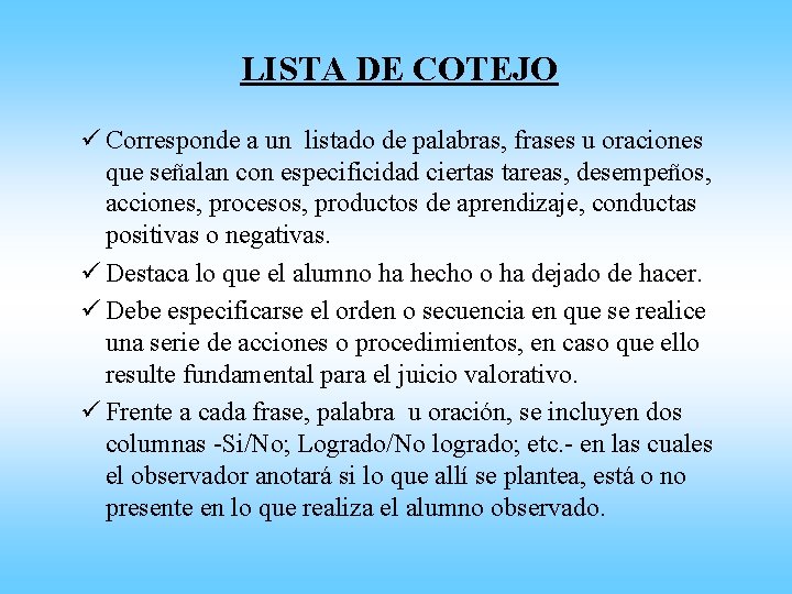 LISTA DE COTEJO ü Corresponde a un listado de palabras, frases u oraciones que