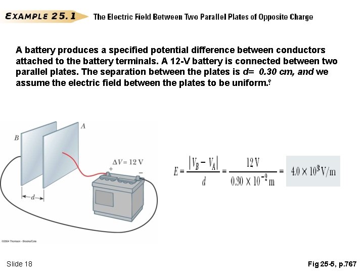 A battery produces a specified potential difference between conductors attached to the battery terminals.