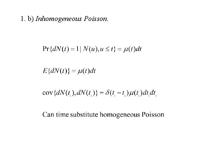 1. b) Inhomogeneous Poisson. 