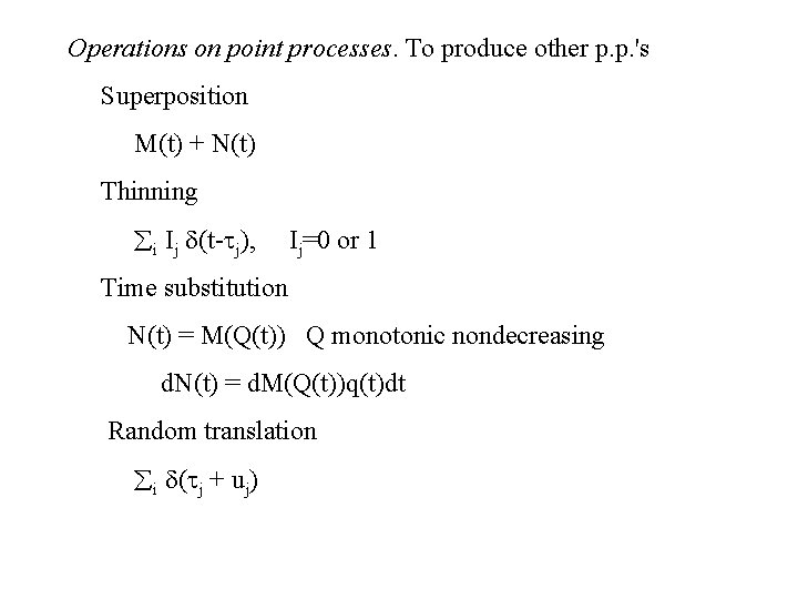 Operations on point processes. To produce other p. p. 's Superposition M(t) + N(t)