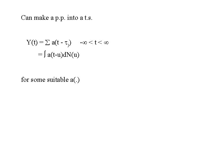 Can make a p. p. into a t. s. Y(t) = a(t - j)