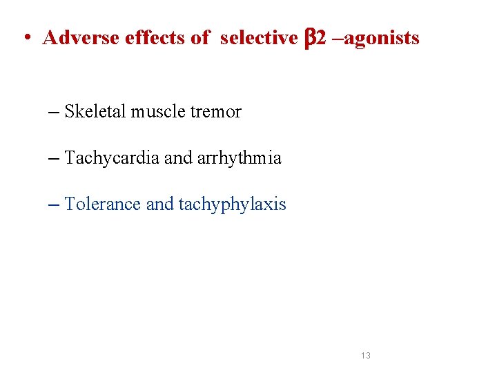 • Adverse effects of selective 2 –agonists – Skeletal muscle tremor – Tachycardia • Adverse effects of selective 2 –agonists – Skeletal muscle tremor – Tachycardia