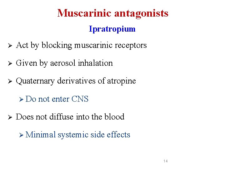 Muscarinic antagonists Ipratropium Ø Act by blocking muscarinic receptors Ø Given by aerosol inhalation Muscarinic antagonists Ipratropium Ø Act by blocking muscarinic receptors Ø Given by aerosol inhalation
