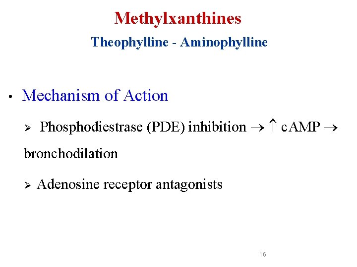 Methylxanthines Theophylline - Aminophylline • Mechanism of Action Ø Phosphodiestrase (PDE) inhibition c. AMP Methylxanthines Theophylline - Aminophylline • Mechanism of Action Ø Phosphodiestrase (PDE) inhibition c. AMP