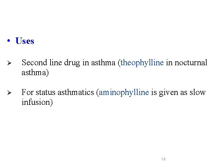• Uses Ø Second line drug in asthma (theophylline in nocturnal asthma) Ø • Uses Ø Second line drug in asthma (theophylline in nocturnal asthma) Ø