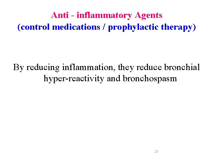 Anti - inflammatory Agents (control medications / prophylactic therapy) By reducing inflammation, they reduce Anti - inflammatory Agents (control medications / prophylactic therapy) By reducing inflammation, they reduce