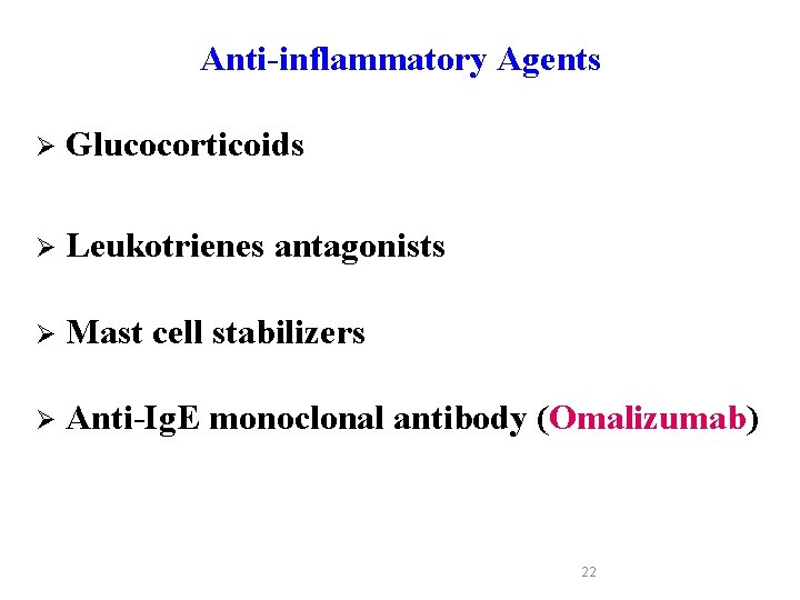 Anti-inflammatory Agents Ø Glucocorticoids Ø Leukotrienes antagonists Ø Mast cell stabilizers Ø Anti-Ig. E Anti-inflammatory Agents Ø Glucocorticoids Ø Leukotrienes antagonists Ø Mast cell stabilizers Ø Anti-Ig. E