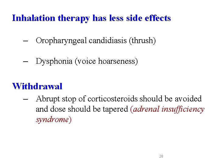 Inhalation therapy has less side effects – Oropharyngeal candidiasis (thrush) – Dysphonia (voice hoarseness) Inhalation therapy has less side effects – Oropharyngeal candidiasis (thrush) – Dysphonia (voice hoarseness)
