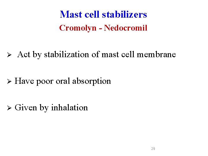 Mast cell stabilizers Cromolyn - Nedocromil Ø Act by stabilization of mast cell membrane Mast cell stabilizers Cromolyn - Nedocromil Ø Act by stabilization of mast cell membrane