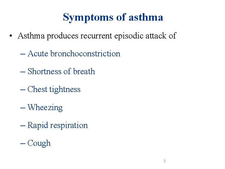 Symptoms of asthma • Asthma produces recurrent episodic attack of – Acute bronchoconstriction – Symptoms of asthma • Asthma produces recurrent episodic attack of – Acute bronchoconstriction –