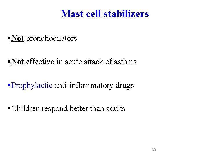 Mast cell stabilizers §Not bronchodilators §Not effective in acute attack of asthma §Prophylactic anti-inflammatory Mast cell stabilizers §Not bronchodilators §Not effective in acute attack of asthma §Prophylactic anti-inflammatory