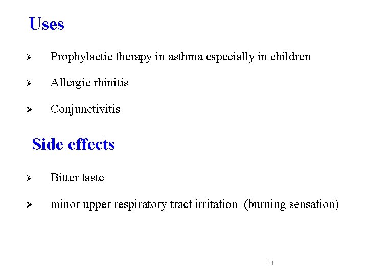 Uses Ø Prophylactic therapy in asthma especially in children Ø Allergic rhinitis Ø Conjunctivitis Uses Ø Prophylactic therapy in asthma especially in children Ø Allergic rhinitis Ø Conjunctivitis
