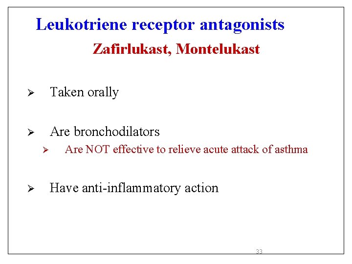 Leukotriene receptor antagonists Zafirlukast, Montelukast Ø Taken orally Ø Are bronchodilators Ø Ø Are Leukotriene receptor antagonists Zafirlukast, Montelukast Ø Taken orally Ø Are bronchodilators Ø Ø Are