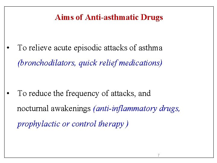 Aims of Anti-asthmatic Drugs • To relieve acute episodic attacks of asthma (bronchodilators, quick Aims of Anti-asthmatic Drugs • To relieve acute episodic attacks of asthma (bronchodilators, quick