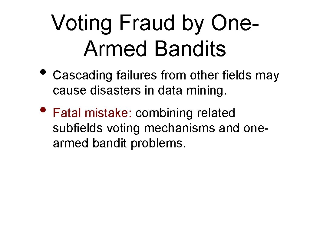 Voting Fraud by One. Armed Bandits • Cascading failures from other fields may cause