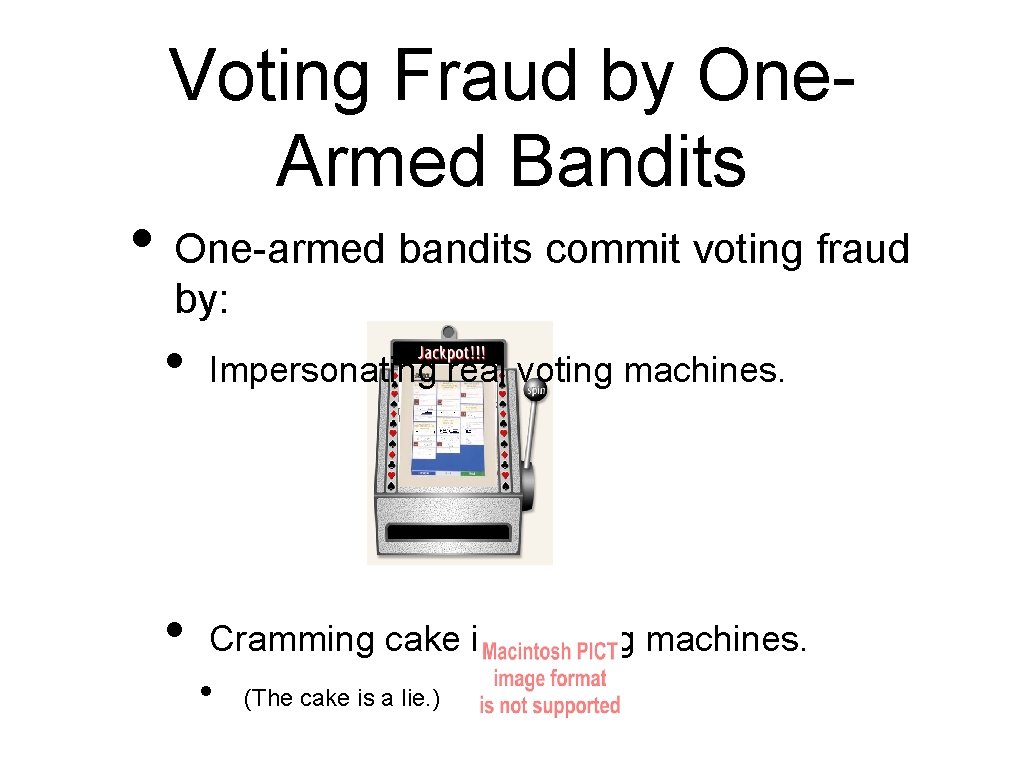Voting Fraud by One. Armed Bandits • One-armed bandits commit voting fraud by: •