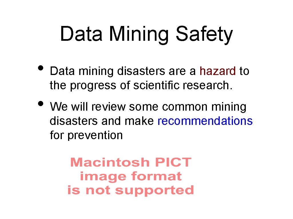 Data Mining Safety • Data mining disasters are a hazard to the progress of