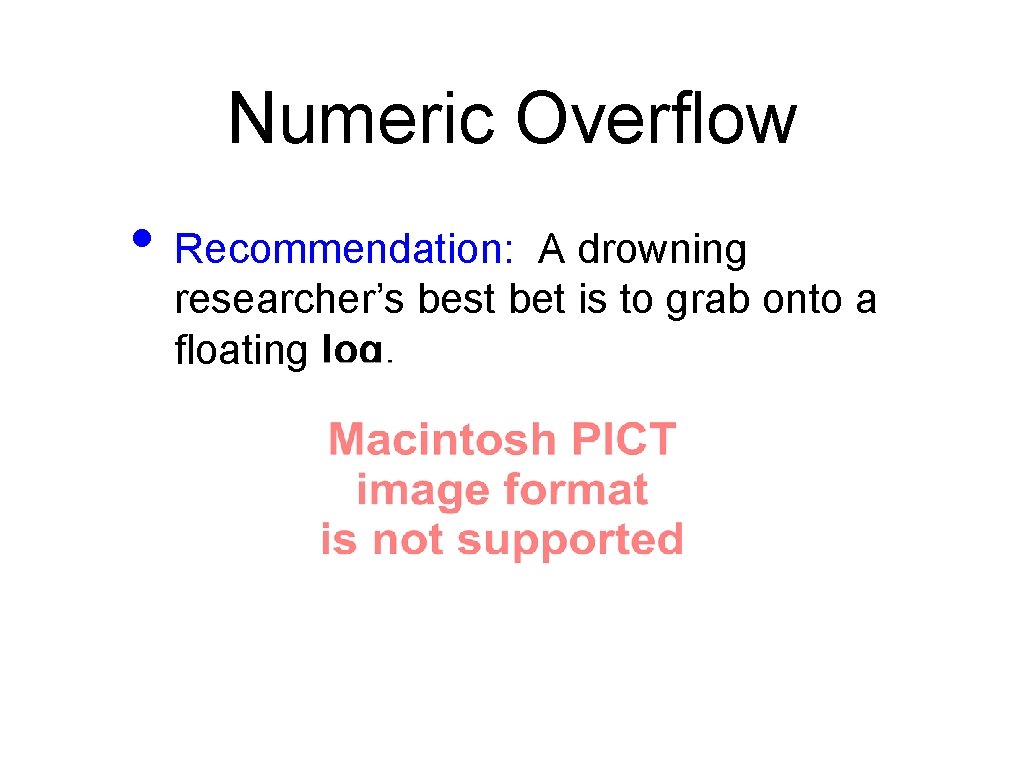 Numeric Overflow • Recommendation: A drowning researcher’s best bet is to grab onto a