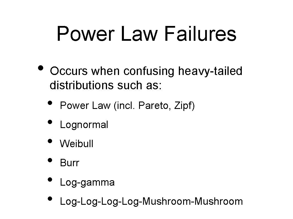 Power Law Failures • Occurs when confusing heavy-tailed distributions such as: • • •