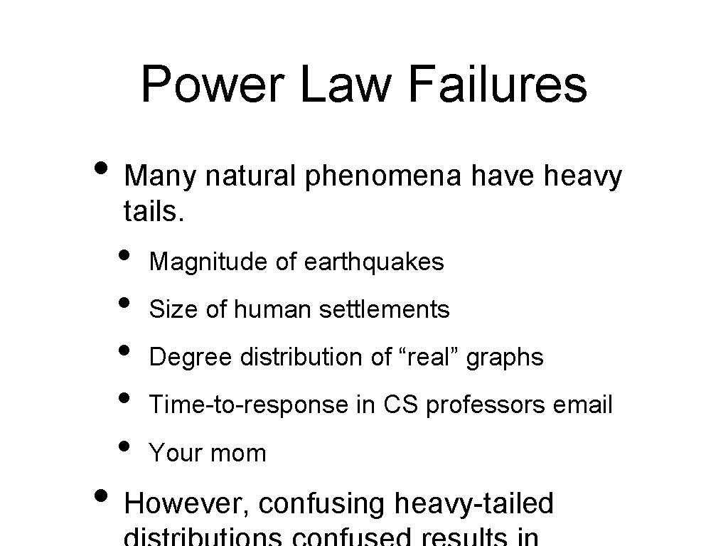 Power Law Failures • Many natural phenomena have heavy tails. • • • Magnitude
