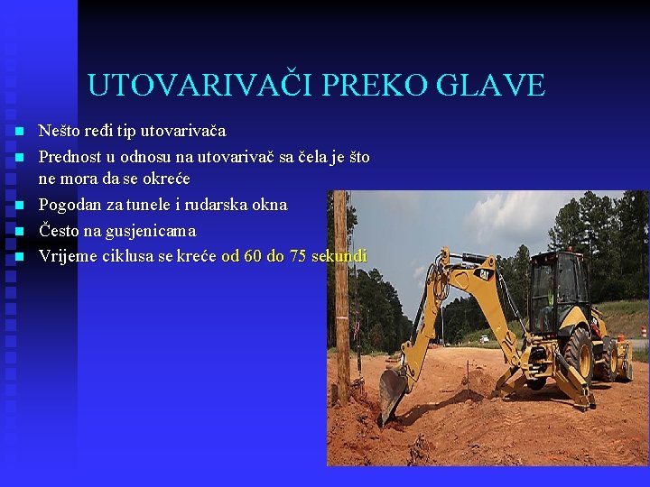 UTOVARIVAČI PREKO GLAVE n n n Nešto ređi tip utovarivača Prednost u odnosu na