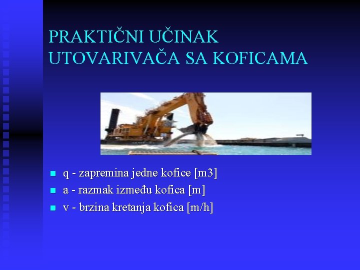 PRAKTIČNI UČINAK UTOVARIVAČA SA KOFICAMA n n n q - zapremina jedne kofice [m