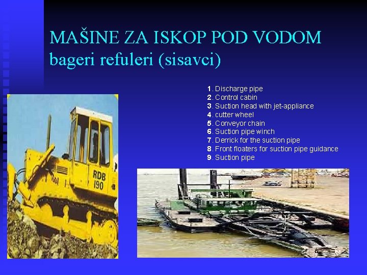 MAŠINE ZA ISKOP POD VODOM bageri refuleri (sisavci) 1. Discharge pipe 2. Control cabin