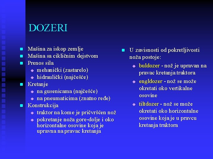 DOZERI n n n Mašina za iskop zemlje Mašina sa cikličnim dejstvom Prenos sila