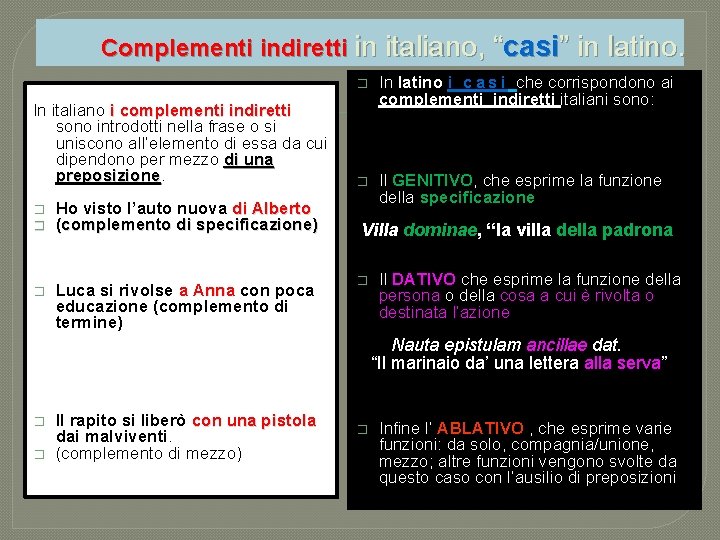 Complementi indiretti in italiano, “casi” in latino. In italiano i complementi indiretti sono introdotti