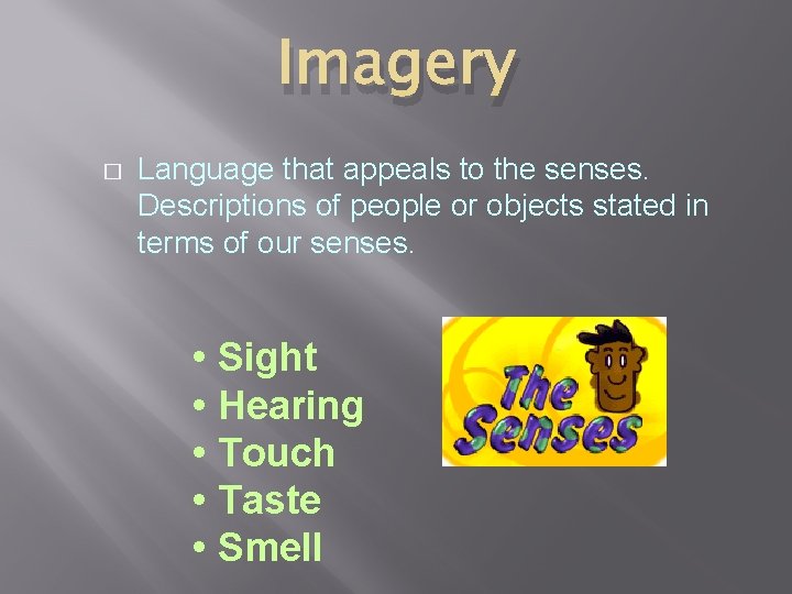 Imagery � Language that appeals to the senses. Descriptions of people or objects stated