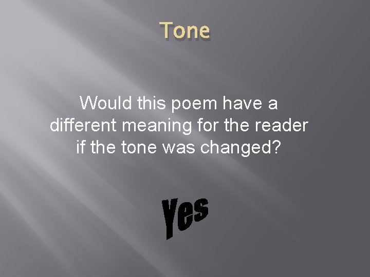 Tone Would this poem have a different meaning for the reader if the tone