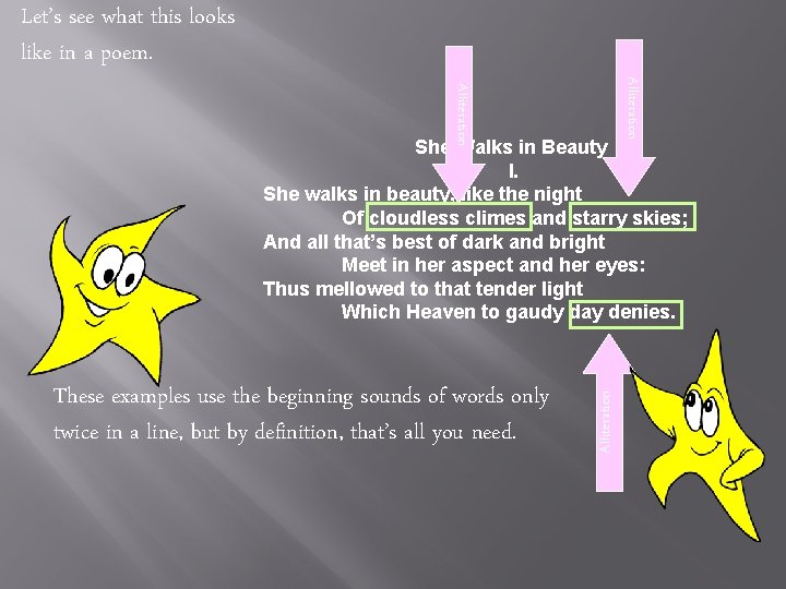 Alliteration Let’s see what this looks like in a poem. These examples use the
