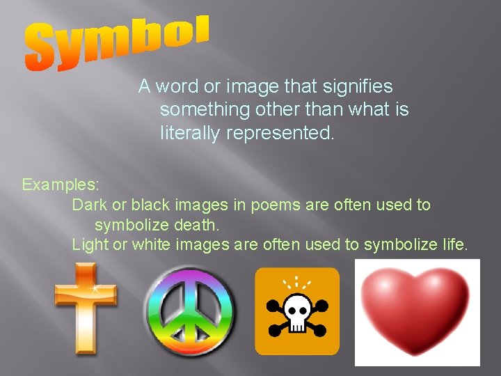 A word or image that signifies something other than what is literally represented. Examples: