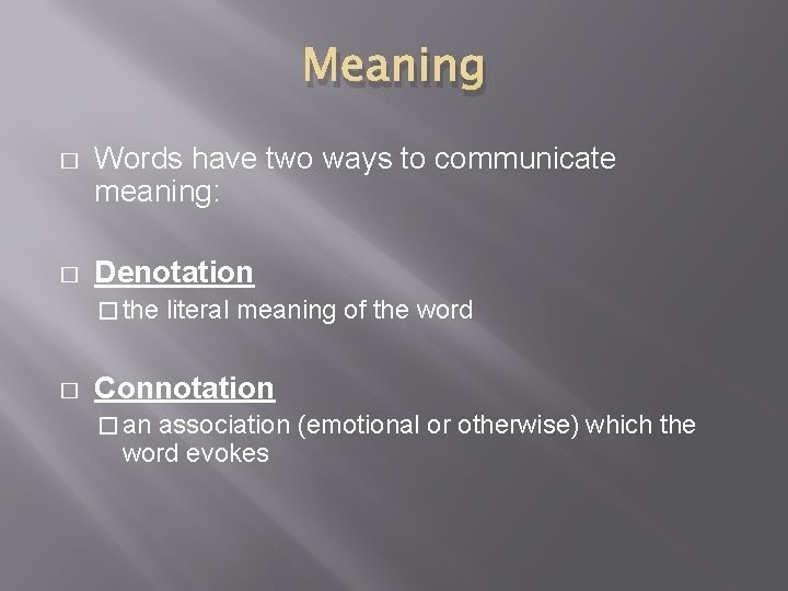 Meaning � Words have two ways to communicate meaning: � Denotation � the literal