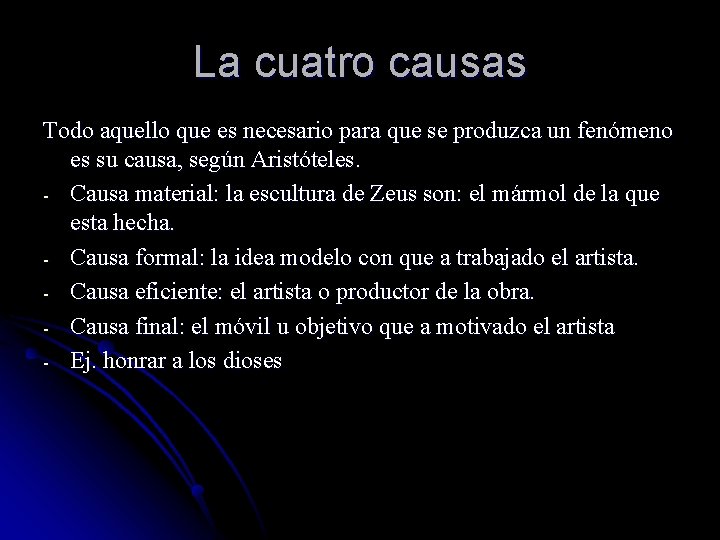 La cuatro causas Todo aquello que es necesario para que se produzca un fenómeno
