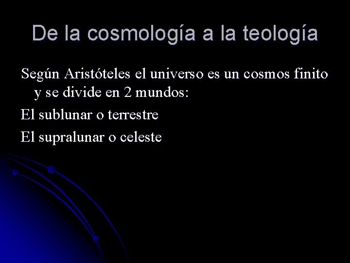 De la cosmología a la teología Según Aristóteles el universo es un cosmos finito