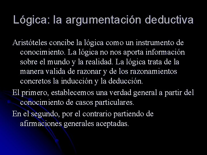 Lógica: la argumentación deductiva Aristóteles concibe la lógica como un instrumento de conocimiento. La