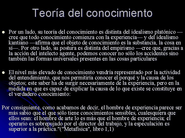 Teoría del conocimiento l Por un lado, su teoría del conocimiento es distinta del