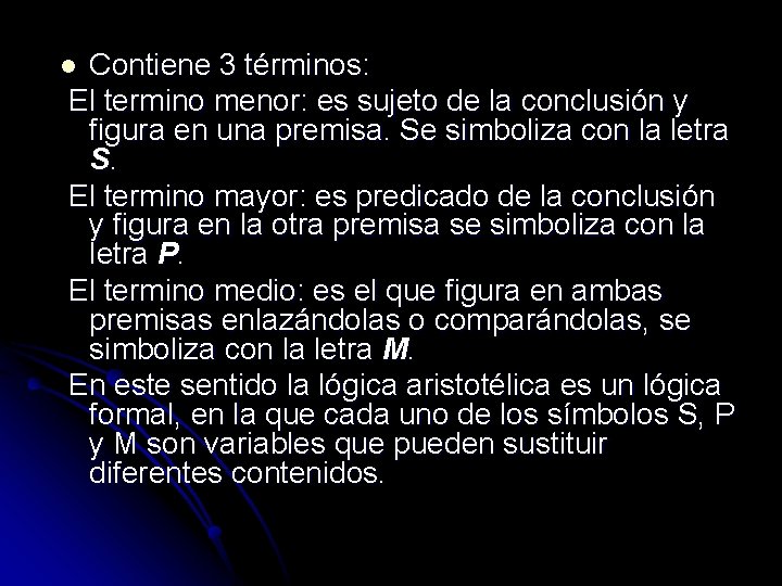 Contiene 3 términos: El termino menor: es sujeto de la conclusión y figura en