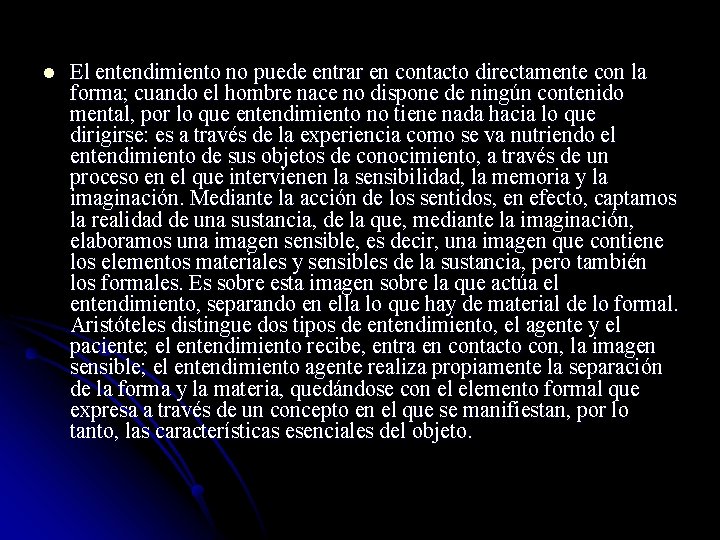 l El entendimiento no puede entrar en contacto directamente con la forma; cuando el