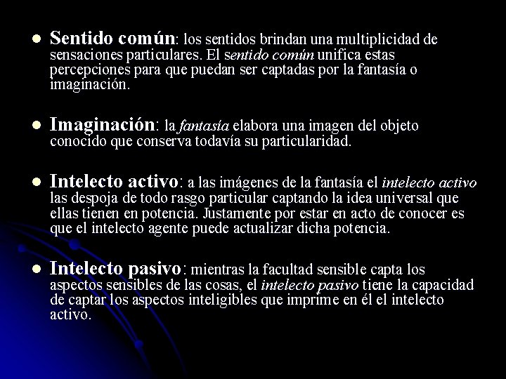 l Sentido común: los sentidos brindan una multiplicidad de l Imaginación: la fantasía elabora