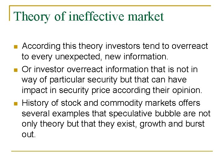 Theory of ineffective market According this theory investors tend to overreact to every unexpected,